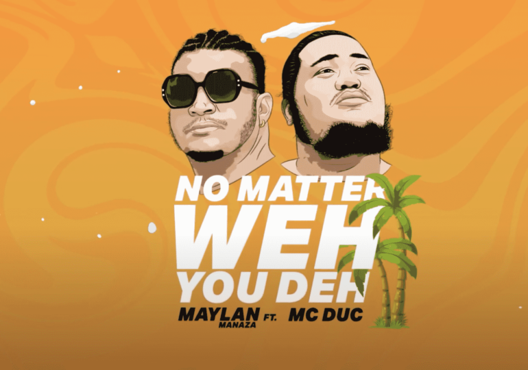 Maylan Manaza et Mc Duc dévoilent "No Matter Wheh You Deh"